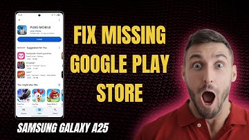 How to Fix Missing Google Play Store on Samsung Galaxy A25 – Easy Step-by-Step Guide!