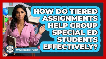 How Do Tiered Assignments Help Group Special Ed Students Effectively? - Special Education Learning