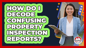 How Do I Decode Confusing Property Inspection Reports? - Asian American Realty Pro