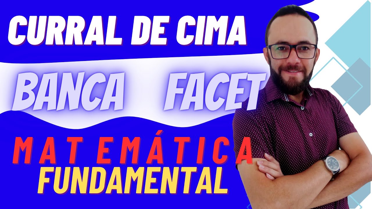REVISÃO - CURRAL DE CIMA  - MATEMÁTICA FUNDAMENTAL (BANCA FACET)
