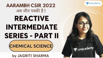 Reactive Intermediate Series - Part II | Jagriti Sharma | Chemica Science | Unacademy CSIR UGC NET