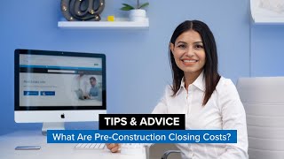 What Are Pre-Construction Closing Costs?