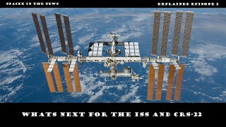 Explained Episode #2 Whats Next For The ISS & CRS-22