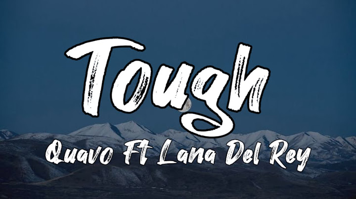 Quavo Ft Lana Del Rey  ||  Tough  || lyrics video