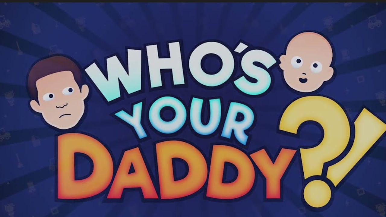 Playing this game called Who's Your daddy 