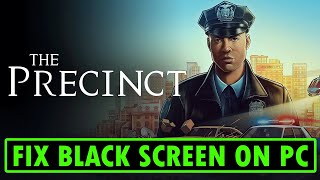 How To Fix The Precinct Stuck on Black Screen Error On PC | #theprecinct