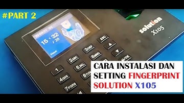 PART #2 INSTALASI FINGER PRINT SOLUTION X105 LENGKAP