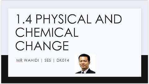 [DK014-004]Chapter 1.4: Physical and Chemical Changes - SES DK014 Matriculation KMS
