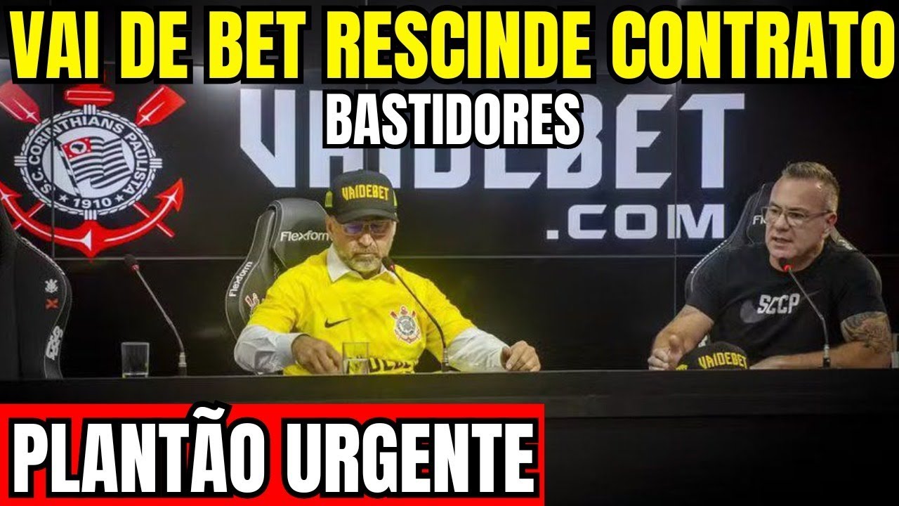 PLANTÃO URGENTE! VAI DE BET RESCINDE CONTRATO COM O CORINTHIANS ...
