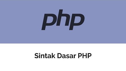 Tutorial PHP : 02. Sintak Dasar PHP