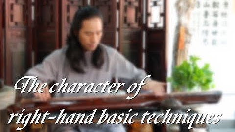 [ Guqin Basic Class - lesson 3 ] The character of right-hand basic techniques in Guqin