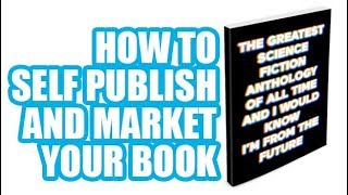How To Self Publish and Market Your Book