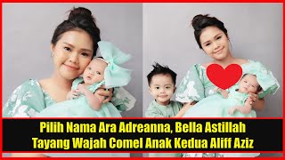 Pilih Nama Ara Adreanna, Bella Astillah Tayang Wajah Comel Anak Kedua Aliff Aziz