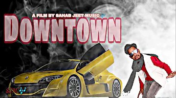 DOWNTOWN ! GURU RANDHAWA ! LIPSINGE ! CHOREOGRAPHY  ! BY!  SAHAB JEET ! AND TOP MUSIC LEVELS !