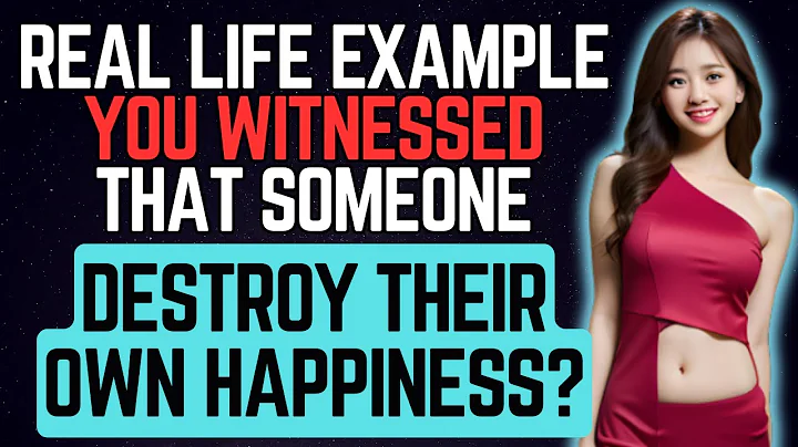 What's The Best Real Life Example, You've Witnessed, Of Someone Destroying Their Own Happiness?