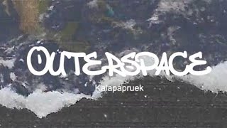 Outerspace -  Kalapapruek (Fan MV)