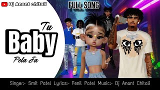 Tu Baby Pela Ja Ja |  Song | Smit patel | Fenil Patel | Dj Anant chitali