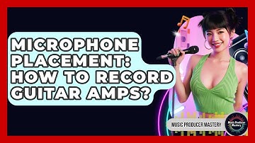 Microphone Placement: How To Record Guitar Amps? - Music Producer Mastery