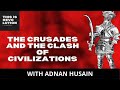 The Crusades And The Clash Of Civilizations Ft Adnan Husain The Crusades And The Clash Of Civilizations Ft Adnan Husain
