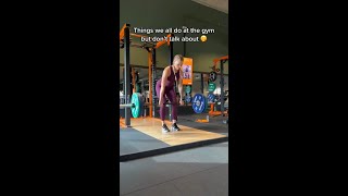 Things we all do at the gym, but don't talk about