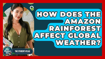 How Does The Amazon Rainforest Affect Global Weather? - The Student Atlas