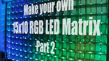 Make your own 15x10 RGB LED Matrix - Part 2