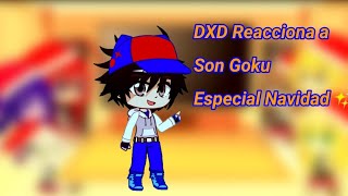 DXD Reaccionan a Son Goku Parte 1/4 especial Feliz navidad🎄