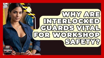 Why Are Interlocked Guards Vital For Workshop Safety? - ToolBench Pros