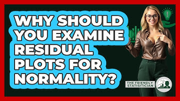 Why Should You Examine Residual Plots For Normality?