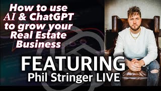 How to use AI & ChatGPT to grow your Real Estate Business  With Special Guest Phil Stringer!