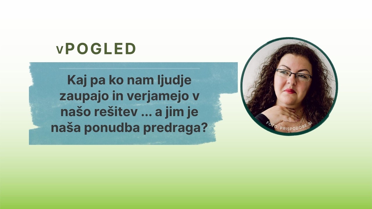 Kaj pa ko nam ljudje zaupajo in verjamejo v našo rešitev ... a jim je naša ponudba predraga?