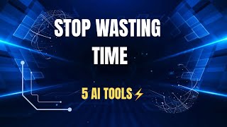 5 AI Tools That Will Save You HOURS Every Week ⚡