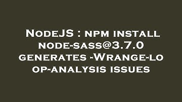 NodeJS : npm install node-sass@3.7.0 generates -Wrange-loop-analysis issues