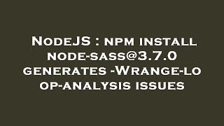 NodeJS : npm install node-sass@3.7.0 generates -Wrange-loop-analysis issues