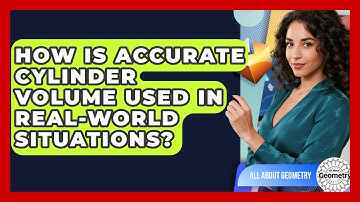 How Is Accurate Cylinder Volume Used In Real-world Situations? - All About Geometry