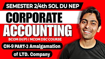 CH-9 Amalgamation of Limited Company Part-3 Bcom(P/H)|Corporate Accounting |Sem 2 SOL DU NEP Account