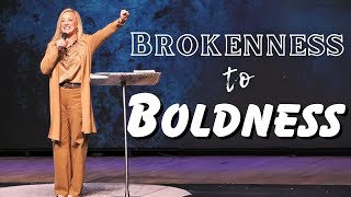 Brokenness to Boldness