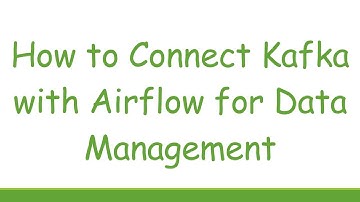 How to Connect Kafka with Airflow for Data Management