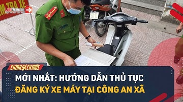 Mới Nhất: Hướng Dẫn Thủ Tục Đăng Ký Xe Máy Tại Công An Xã | LuatVietnam