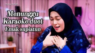MENUNGGU KARAOKE DUET EMAK SUPIATUN #cintasenikaraoke @Suherman.S @kabartis @lanakreatif