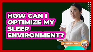 How Can I Optimize My Sleep Environment?