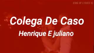 Henrique e Juliano - COLEGA DE CASO (LETRA)