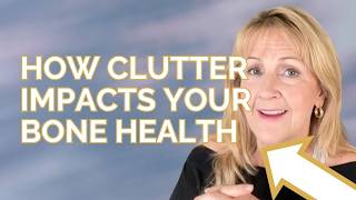The Surprising Connections between Clutter and Bone Loss with Debi Robinson