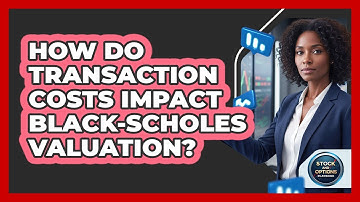 How Do Transaction Costs Impact Black-Scholes Valuation?
