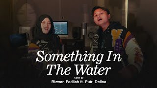 Rizwan Fadilah ft. Putri Delina - Something In The Water [Cover]