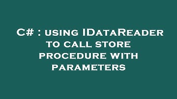 C# : using IDataReader to call store procedure with parameters