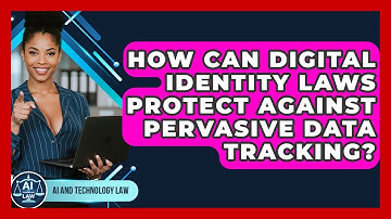 How Can Digital Identity Laws Protect Against Pervasive Data Tracking? - AI and Technology Law