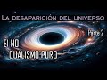 Todos SOMOS la MISMA COSA ∞ La desaparición del universo ∞ Parte 2.