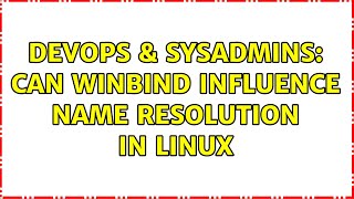 DevOps & SysAdmins: Can winbind influence name resolution in Linux