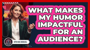 What Makes My Humor Impactful For An Audience?